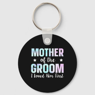 Mother Of The Groom I Loved Him First 9 Keychain