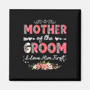 Mother Of The Groom I Loved Him First For Mothers Magnet