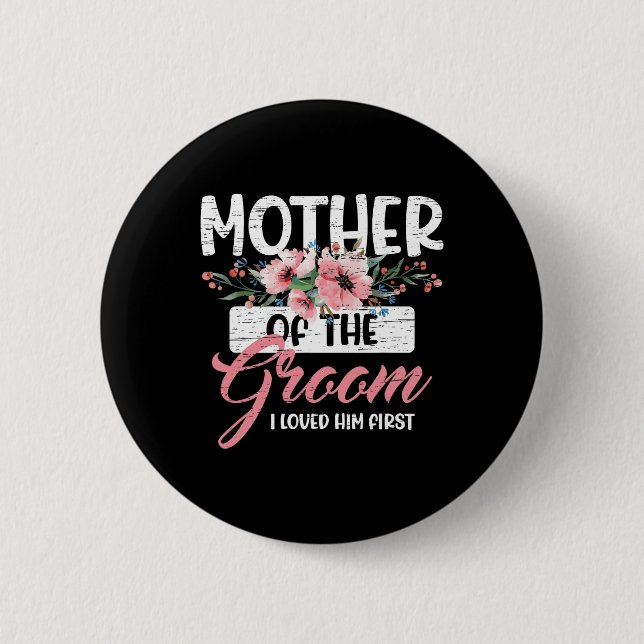 Mother Of The Groom I Loved Him First Mother's Day 2 Inch Round Button (Front)