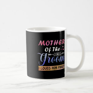 Mother Of The Groom I Loved Him First Mother's Day Coffee Mug