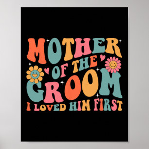 Mother Of The Groom I Loved Him First Mothers Day Poster