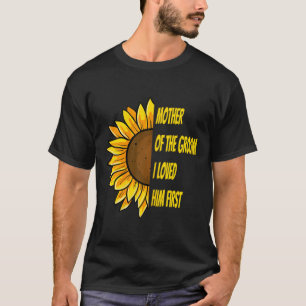 Mother Of The Groom I Loved Him First Mother's Day T-Shirt