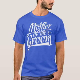 Mother of the Groom Mom Wedding T-Shirt