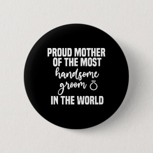 Mother Of The Groom Most Handsome Mother's Day Wed 2 Inch Round Button