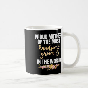 Mother Of The Groom Most Handsome Mother's Day Wed Coffee Mug