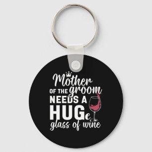 Mother Of The Groom Needs A Huge Gl Of Wine Bachel Keychain