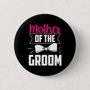 Mother Of The Groom Sayings Wedding Bachelor Party 2 Inch Round Button