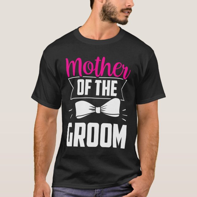 Mother Of The Groom Sayings Wedding Bachelor Party T-Shirt (Front)