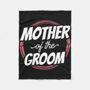 Mother Of The Groom Sayings Wedding Party Bachelor Fleece Blanket