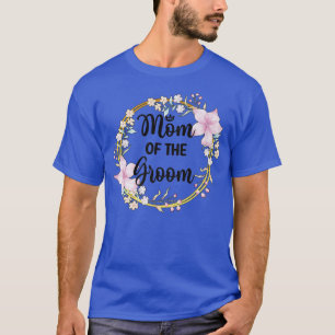 Mother Of The Groom Shower Wedding Day Grooms Mom T-Shirt