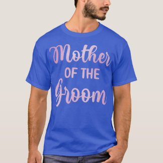 Mother Of The Groom Wedding Day Groom Shower Mom18 T-Shirt