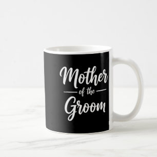 Mother of The Groom Wedding Mom Funny Keepsake Coffee Mug