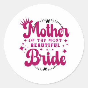 Mother Of The Most Beautiful Bride1  Classic Round Sticker