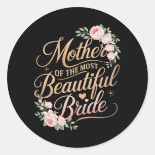 Mother Of The Most Beautiful Bride2 Classic Round Sticker