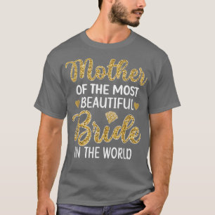 Mother Of The Most Beautiful Bride Bridal Shower M T-Shirt