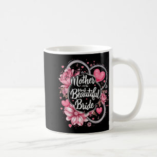 Mother Of The Most Beautiful Bride Coffee Mug