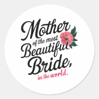Mother Of The Most Beautiful Bride Happy Bridal Pa Classic Round Sticker