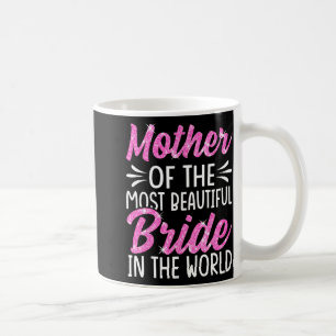 Mother Of The Most Beautiful Bride Wedding Bridal Coffee Mug