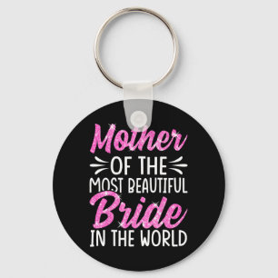 Mother Of The Most Beautiful Bride Wedding Bridal  Keychain