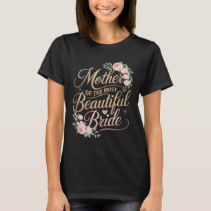 Mother Of The Most Beautiful Bride, Wedding Bridal T-Shirt