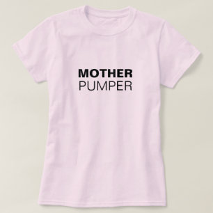 Mother Pumper funny breastfeeding T-Shirt