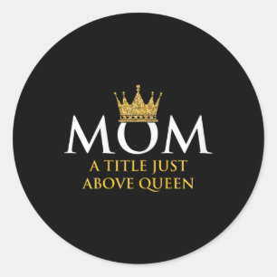 Mother Queen Mum Mum Grandmother Parents Mother's Classic Round Sticker
