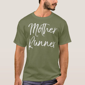 Mother Runner Funny Cute Running for Mom T-Shirt