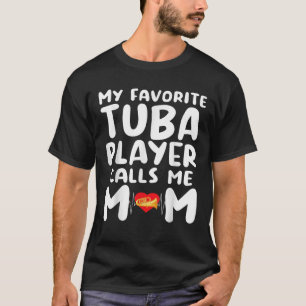 Mother s Day My Favourite Tuba Player Calls Me Mom T-Shirt