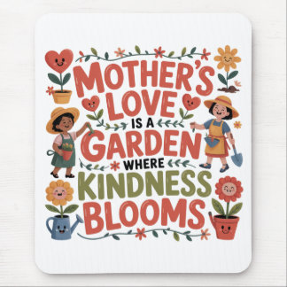 Mother’s Love Is A Garden Where Kindness Blooms Mouse Pad