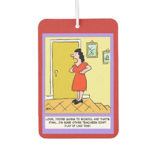 Mother tells teacher, "You've got to go to school" Air Freshener