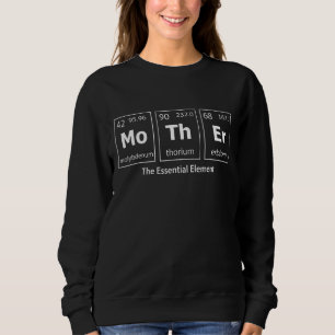 Mother The Essential Element Mom Periodic Table Ch Sweatshirt