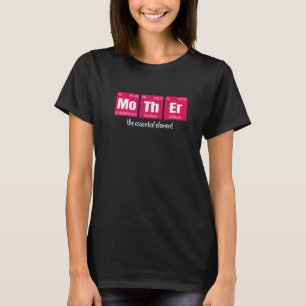 Mother The Essential Element  Scientific Mom T-Shirt