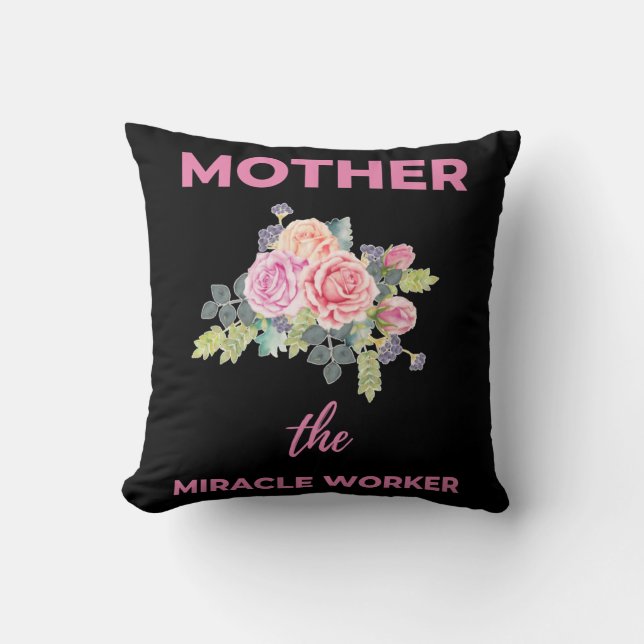 Mother The Miracle Worker Throw Pillow (Front)