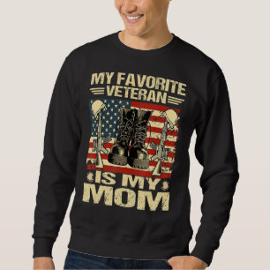 Mother Veterans Day My Favourite Veteran Is My Mom Sweatshirt