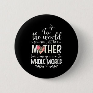 Mother Whole World Quote For Mom Gift 2 Inch Round Button