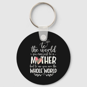 Mother Whole World Quote For Mom Gift Keychain