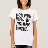 Mother. Wife. Fishing Legend