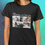 Mother with Kids and Family Mom 6 Photo Collage  T-Shirt<br><div class="desc">Mother with Kids and Family Mom 6 Photo Collage T-shirt. Collage of 6 photos, a sweet message in a trendy script and names of children that overlay the photos. Add your 6 favourite family photos. Sweet keepsake and a gift for birthday, Mother`s Day or Christmas for a mom or grandmother....</div>