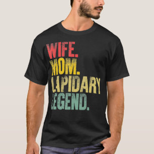 Mother Women Funny Gift Wife Mom Lapidary Legend T-Shirt