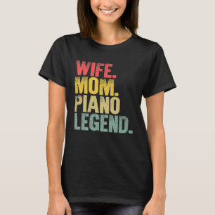 Mother Women Funny Gift  Wife Mom Piano Legend Pre T-Shirt