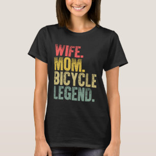 Mother Women Wife Mom Bicycle Legend T-Shirt