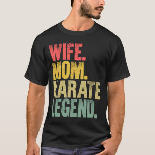 Mother Women Wife Mom Karate Legend T-Shirt