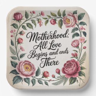 Motherhood: All Love Begins And Ends There Paper Plate