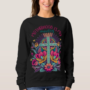 Motherhood Is My Ministry Homeschool Mama Flowers Sweatshirt