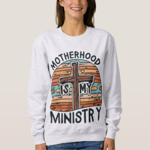 Motherhood Is My Ministry Homeschool Mom Christian Sweatshirt
