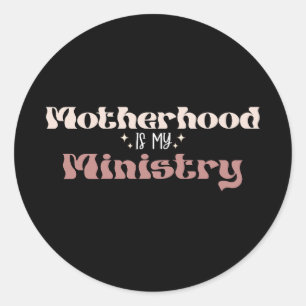 Motherhood Is My Ministry Mom Mother's Day Classic Round Sticker