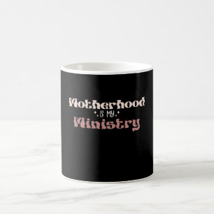 Motherhood Is My Ministry Mom Mother's Day Coffee Mug