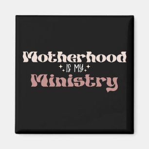 Motherhood Is My Ministry Mom Mother's Day Magnet