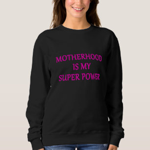 Motherhood Is My Super Power 1 Sweatshirt