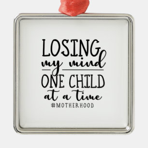 Motherhood One Child At A Time Metal Ornament